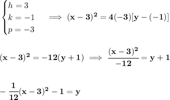 \bf \begin{cases}&#10;h=3\\&#10;k=-1\\&#10;p=-3&#10;\end{cases}\implies (x-3)^2=4(-3)[y-(-1)]&#10;\\\\\\&#10;(x-3)^2=-12(y+1)\implies \cfrac{(x-3)^2}{-12}=y+1&#10;\\\\\\&#10;-\cfrac{1}{12}(x-3)^2-1=y