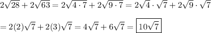 2\sqrt{28}+2\sqrt{63}=2\sqrt{4\cdot7}+2\sqrt{9\cdot7}=2\sqrt4\cdot\sqrt7+2\sqrt9\cdot\sqrt7\\\\=2(2)\sqrt7+2(3)\sqrt7=4\sqrt7+6\sqrt7=\boxed{10\sqrt7}