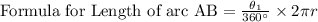 \text{Formula for Length of arc AB} =\frac{\theta_1}{360^{\circ}}\times 2\pi r