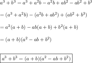 a^3+b^3=a^3+a^2b-a^2b+ab^2-ab^2+b^3\\\\=(a^3+a^2b)-(a^2b+ab^2)+(ab^2+b^3)\\\\=a^2(a+b)-ab(a+b)+b^2(a+b)\\\\=(a+b)(a^2-ab+b^2)\\\\\\\boxed{a^3+b^3=(a+b)(a^2-ab+b^2)}
