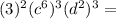 (3)^2(c^6)^3(d^2)^3=
