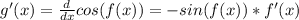 g'(x)=\frac{d}{dx}cos(f(x))=-sin(f(x))*f'(x)