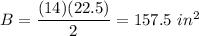 B=\dfrac{(14)(22.5)}{2}=157.5\ in^2