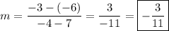 m=\dfrac{-3-(-6)}{-4-7}=\dfrac{3}{-11}=\boxed{-\dfrac{3}{11}}