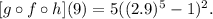 [g\circ f\circ h](9)=5((2.9)^5-1)^2.