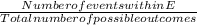 \frac{Number of events within E}{Total number of possible outcomes}