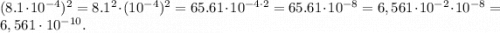 (8.1\cdot 10^{-4})^2=8.1^2\cdot (10^{-4})^2=65.61\cdot 10^{-4\cdot 2}=65.61\cdot 10^{-8}=6,561\cdot 10^{-2}\cdot 10^{-8}=6,561\cdot 10^{-10}.