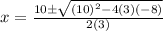 x = \frac{ 10 \pm \sqrt{ {(10)}^{2} - 4(3)( - 8)} }{2(3)}
