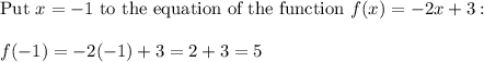 \text{Put}\ x=-1\ \text{to the equation of the function}\ f(x)=-2x+3:\\\\f(-1)=-2(-1)+3=2+3=5