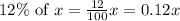 12\%\text{ of }x=\frac{12}{100}x=0.12x