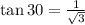 \tan 30\degree =\frac{1}{\sqrt{3}}