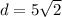 d= 5\sqrt{2}