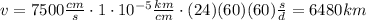 v=7500 \frac{cm}{s} \cdot 1\cdot 10^{-5} \frac{km}{cm}\cdot (24)(60)(60) \frac{s}{d}=6480 km