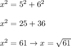 x^2=5^2+6^2\\\\x^2=25+36\\\\x^2=61\to x=\sqrt{61}