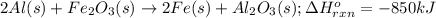2Al(s)+Fe_2O_3(s)\rightarrow 2Fe(s)+Al_2O_3(s);\Delta H^o_{rxn}=-850kJ