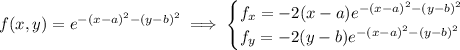 f(x,y)=e^{-(x-a)^2-(y-b)^2}\implies\begin{cases}f_x=-2(x-a)e^{-(x-a)^2-(y-b)^2}\\f_y=-2(y-b)e^{-(x-a)^2-(y-b)^2}\end{cases}