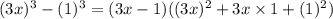 (3x)^3-(1)^3=(3x-1)((3x)^2+3x\times 1+(1)^2)