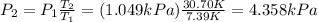 P_2 = P_1 \frac{T_2}{T_1}=(1.049 kPa)\frac{30.70 K}{7.39 K}=4.358 kPa