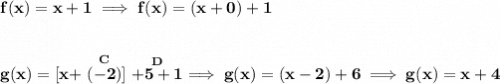 \bf f(x)=x+1\implies f(x)=(x+0)+1 \\\\\\ g(x)=[x+\stackrel{C}{(-2)}]\stackrel{D}{+5+1}\implies g(x)=(x-2)+6\implies g(x)=x+4