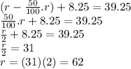 (r-\frac{50}{100}.r)+8.25=39.25\\\frac{50}{100}.r+8.25=39.25\\\frac{r}{2}+8.25=39.25\\\frac{r}{2}=31\\r=(31)(2)=62