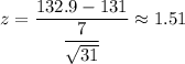 z=\dfrac{132.9-131}{\dfrac{7}{\sqrt{31}}}\approx1.51