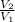 \frac{V_{2}}{V_{1}}