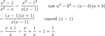 \dfrac{x^2-1}{x^2-x}=\dfrac{x^2-1^2}{x(x-1)}\qquad\text{use}\ a^2-b^2=(a-b)(a+b)\\\\=\dfrac{(x-1)(x+1)}{x(x-1)}\qquad\text{cancel}\ (x-1)\\\\=\dfrac{x+1}{x}=\dfrac{x}{x}+\dfrac{1}{x}=1+\dfrac{1}{x}