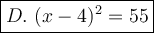 \large\boxed{D.\ (x-4)^2=55}