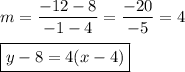 m=\dfrac{-12-8}{-1-4}=\dfrac{-20}{-5}=4\\\\\boxed{y-8=4(x-4)}