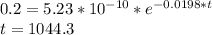 0.2 = 5.23 * 10^{-10} * e^{-0.0198*t}\\t = 1044.3