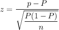 z=\dfrac{p-P}{\sqrt{\dfrac{P(1-P)}{n}}}