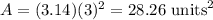 A=(3.14) (3)^2=28.26\text{ units}^2