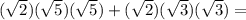 (\sqrt{2})(\sqrt{5})(\sqrt{5})+(\sqrt{2})(\sqrt{3})(\sqrt{3})=