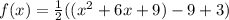 f(x)=\frac{1}{2}((x^2+6x+9)-9+3)