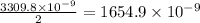 \frac{3309.8\times 10^{-9}}{2}=1654.9\times 10^{-9}