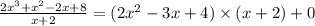 \frac{2x^3 + x^2 - 2x + 8}{x + 2}=(2x^2 - 3x + 4)\times (x+2) +0