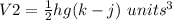 V2=\frac{1}{2}hg(k-j)\ units^{3}