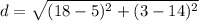 d=\sqrt{(18-5)^2+(3-14)^2}