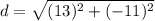 d=\sqrt{(13)^2+(-11)^2}