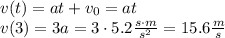 v(t) = at + v_0 = at\\v(3) = 3a = 3\cdot5.2 \frac{s\cdot m}{s^2}= 15.6\frac{m}{s}\\