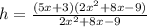 h=\frac{ (5 x + 3)(2 x^2 + 8 x - 9) }{2x^2+8x-9}