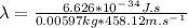 \lambda =\frac{6.626*10^-^3^4J.s}{0.00597kg*458.12m.s^-^1}
