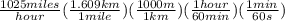 \frac{1025miles}{hour}(\frac{1.609km}{1mile})(\frac{1000m}{1km})(\frac{1hour}{60min})(\frac{1min}{60s})