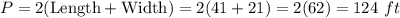 P=2(\text{Length}+\text{Width})=2(41+21)=2(62)=124\ ft