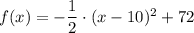f(x) = -\dfrac{1}{2} \cdot (x - 10)^2 + 72