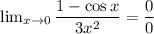 \lim_{x \to 0} \dfrac{1 - \cos x}{3x^2} = \dfrac{0}{0}