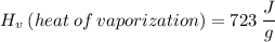 H_v\:(heat\:of\:vaporization) = 723\:\dfrac{J}{g}