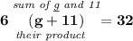 \bf \underset{\textit{their product}}{6\stackrel{\textit{sum of \underline{g} and 11}}{(g+11)}}=32