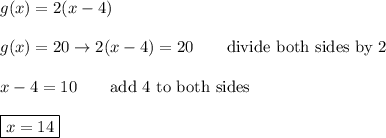 g(x)=2(x-4)\\\\g(x)=20\to2(x-4)=20\qquad\text{divide both sides by 2}\\\\x-4=10\qquad\text{add 4 to both sides}\\\\\boxed{x=14}