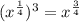 (x^{\frac{1}{4}})^3=x^{\frac{3}{4}}